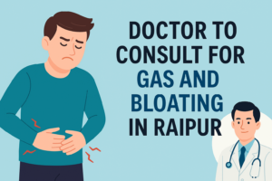 Doctor to Consult for Gas and Bloating in Raipur