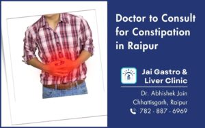 treatment and doctor to consult for constipation in raipur - expert care