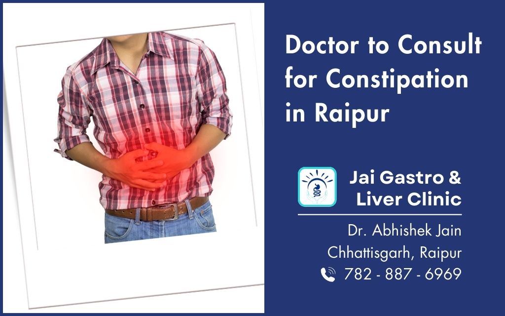 treatment and doctor to consult for constipation in raipur - expert care